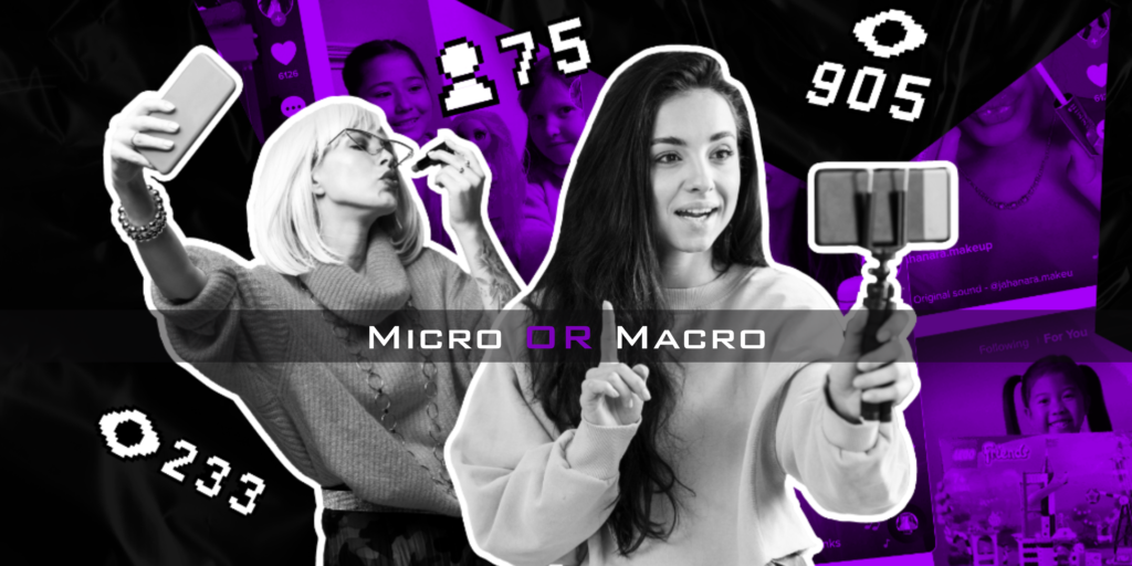 Micro vs. Macro: Which Influencer Is More Effective for Your Brand?